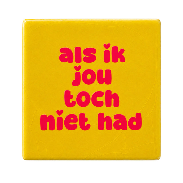 Als ik jou toch niet had, tegel van Snoes, 10x10cm