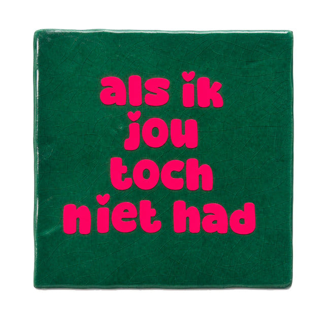 Als ik jou toch niet had, tegel van Snoes, 10x10cm