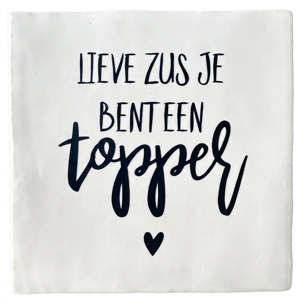 Lieve zus je bent een topper, tegel van Snoes, 10x10cm